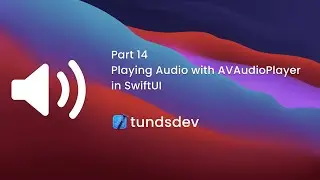 Part 14 - Playing Audio with AVAudioPlayer in SwiftUI