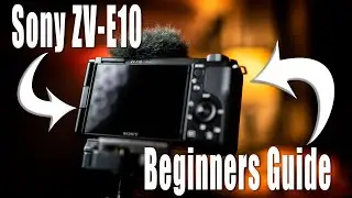 Sony ZV-E10 Beginners Guide - How-To Use The Camera