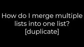 Python :How do I merge multiple lists into one list? [duplicate](5solution)