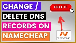 How To Change Or Delete DNS Records On Namecheap? [in 2024]