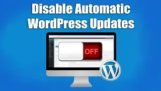 Why & How You Should Disable WordPress Automatic Updates - and when Not! How-To Tutorial!