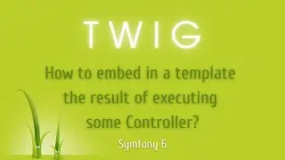 Symfony 6 - How to embed in a Twig template the result of executing some Controller?