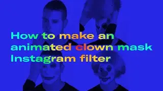 How to make an animated clown mask Instagram filter with Spark AR