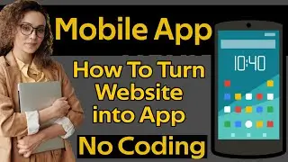 Turn Your Website Into Full Mobile App With NO CODING Knowledge