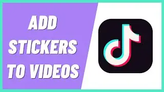 How to Add Stickers to Tiktok Videos