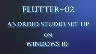 Flutter-02:  Android Studio installation on Windows 10 | Android Studio Tutorial | Android Studio