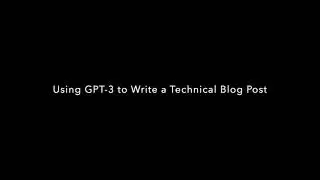 Using GPT-3 to Write Technical Blog Posts