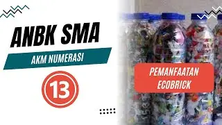 Pembahasan ANBK SMA: AKM Numerasi Part 12 | Pemanfaatan Ecobrick