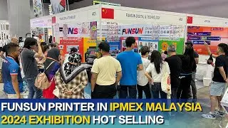 Funsun Printer in IPMEX MALAYSIA 2024 EXHIBITION Hot Selling