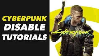 Cyberpunk 2077 Disable Tutorials, Guides, Instructions - Turn OFF Cyberpunk 2077 Tutorials