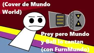 Prey pero Mundo y Ball lo cantan (con FurnMundo y Betadciu de Mundo World)