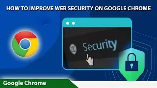 How to Improve Web Security on Google Chrome | Improve Security Web | Google Chrome