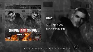 ART x ADI - KMD (ft OSS) #ShpinPerShpin