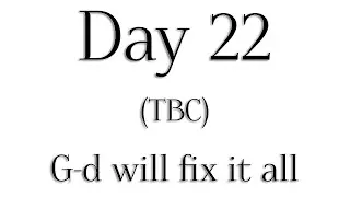 TBC - Day 22 - G-d will fix it all - Rabbi Alon Anava | Atzmut.org