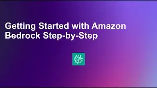 Getting Started with Amazon Bedrock Step-by-Step