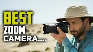 Best Zoom Cameras in 2022 [How to Choose Your Bridge Camera?]