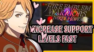 How To Increase Support Levels FAST in Fire Emblem Warriors Three Hopes