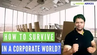 HOW TO SURVIVE IN THE CORPORATE WORLD ?