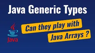 Java Arrays and Generics - Can they Play Together?