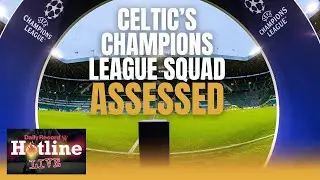 Celtic’s Champions League chances assessed as squad released - Hotline Live