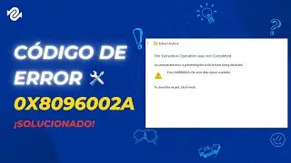 ⚠️Código de Error 0x8096002A: No Se Completó La Operación de Extracción en Windows 11