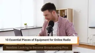 10 Essential Pieces of Equipment for Online Radio Stations