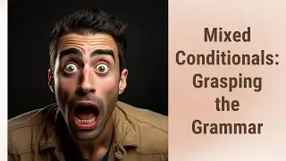 Demystifying Mixed Conditionals: Grasping the Grammar