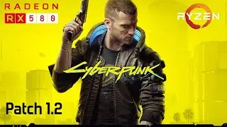 Cyberpunk 2077 (Patch 1.2) - RX 580 - Ryzen 5 2600 - All Settings