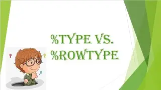 %TYPE Vs  %ROWTYPE