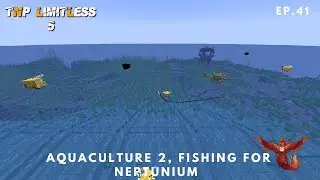 TNP Limitless 5 ~ Ep. 41 ~ Aquaculture 2, Fishing for Neptunium