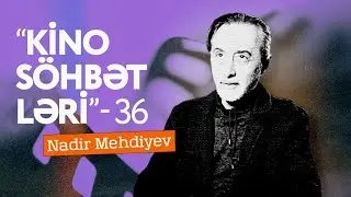 Kino söhbətləri 36. Nadir Mehdiyev