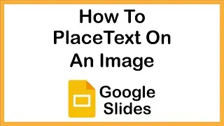 Google Slides: How To Place Text On An Image In Google Slides