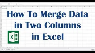 How To Merge Data in Two Columns in Excel - Simple Hack