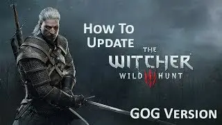 How To Update The Witcher 3 Wild Hunt GOG (NEW Patch 1.31 !!!) Standard Version