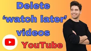 How to delete Watch Later videos on Youtube (all at once)