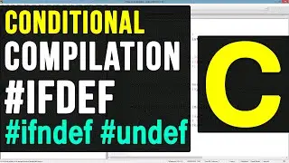 Conditional Compilation Macros ifdef  ifndef undef in C Video Tutorial