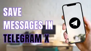 How to Save Messages in Telegram X?
