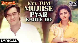 Kya Tum Mujhse Pyar Karte Ho - Lyrical | Naajayaz | Ajay Devgn, Juhi Chawla Kumar Sanu, Alka Yagnik