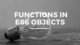 ES6 Functions in Objects in JavaScript