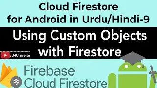 Firestore for Android-9 | Using Custom Objects with Firestore-Reading & Writing Objects | U4Universe