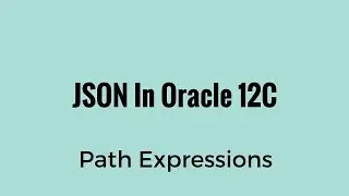 Querying JSON Objects Using Path Expressions in Oracle 12C