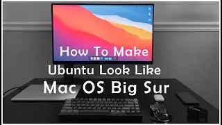 How To Make your UBUNTU Look Like Mac OS BIG SUR