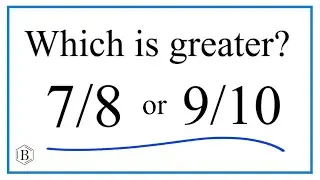 Which fraction is greater?  7/8  or  9/10