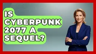 Is Cyberpunk 2077 A Sequel? - Video Gamers Vault