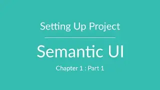 Semantic UI: Part 1 - Setting up Project