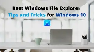 Best Windows File Explorer Tips and Tricks for Windows 10