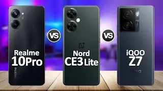 OnePlus Nord CE 3 Lite VS iQOO Z7 VS Realme 10 Pro