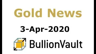 Gold Price News - 03-Apr-2020 - Gold Bullion Discounts Deepen in China, India as Covid Shutdowns..