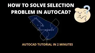 HOW TO SOLVE SELECTION PROBLEM IN AUTOCAD?