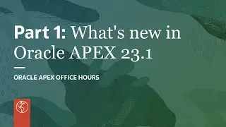 Part 1: What's new in Oracle APEX 23.1